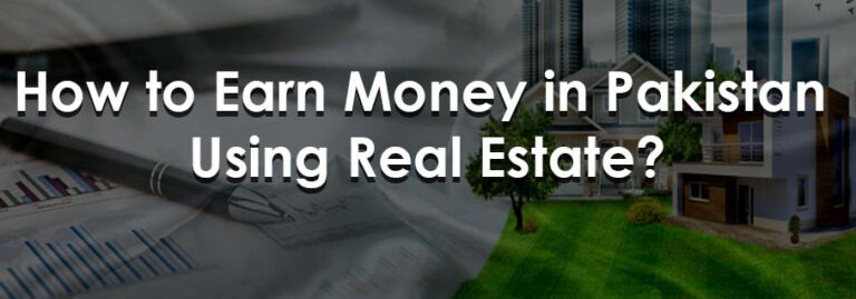 How to Earn Money In Pakistan using Real Estate?